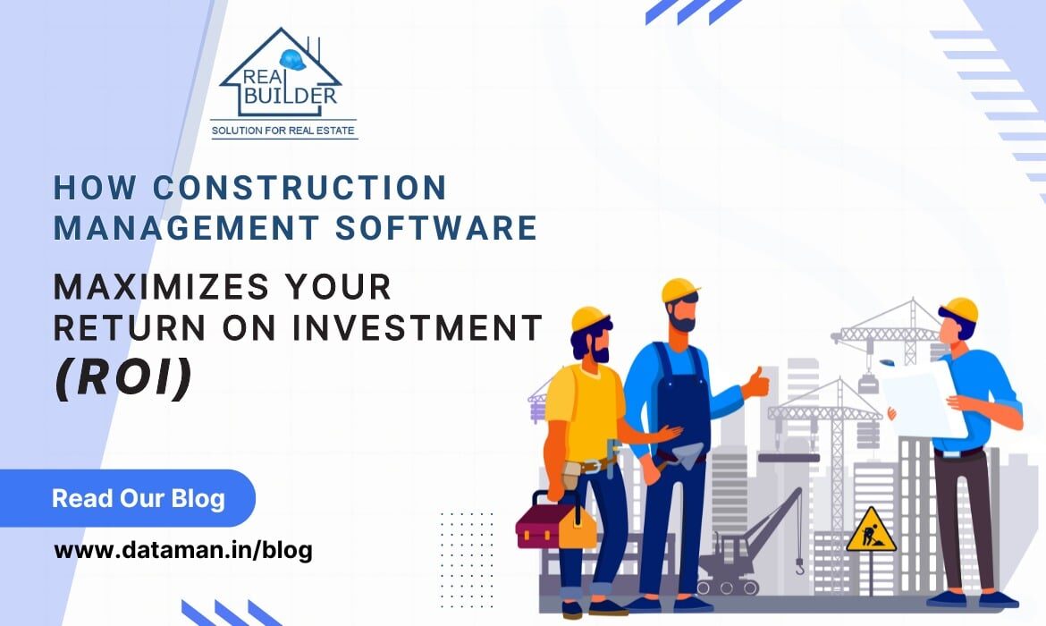 Construction Management Software Maximizes Your Return on Investment