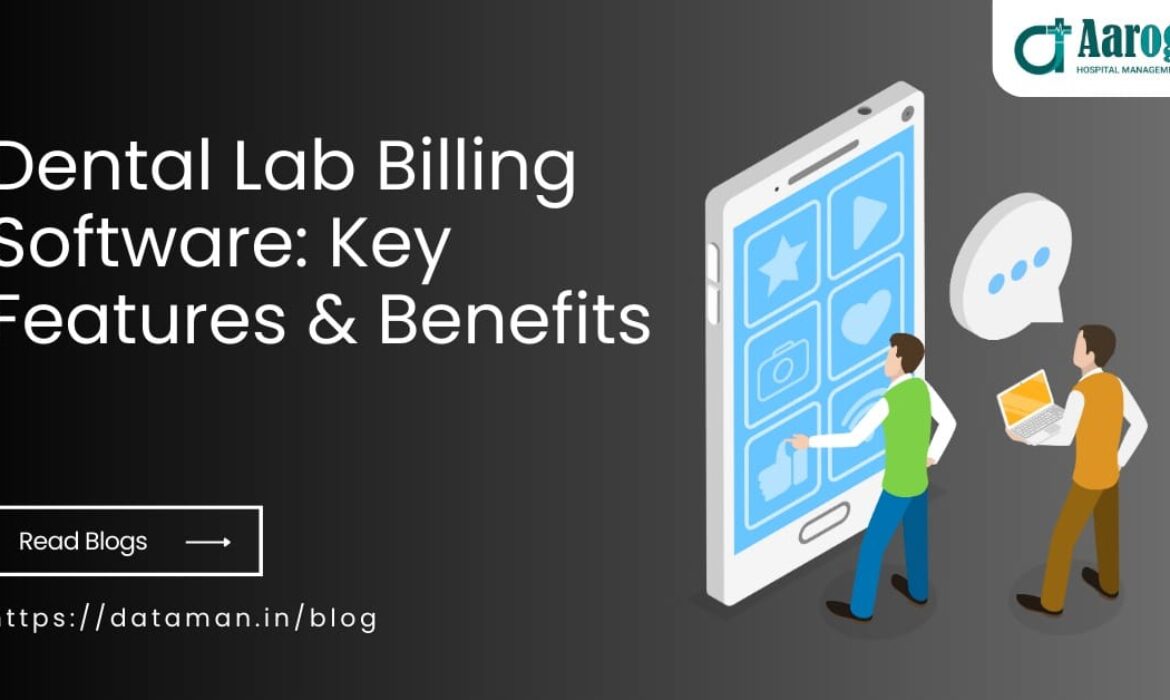 Dental Lab Billing Software: Key Features & Benefits