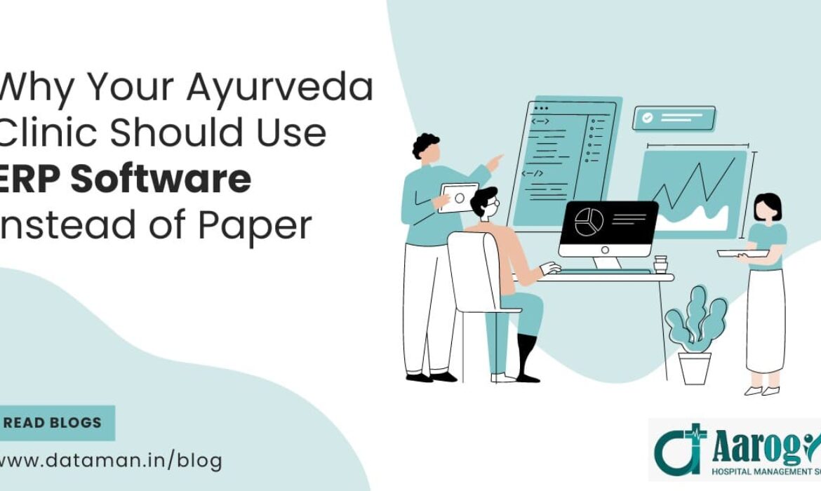 Why Your Ayurveda Clinic Needs ERP Software Instead of Papers