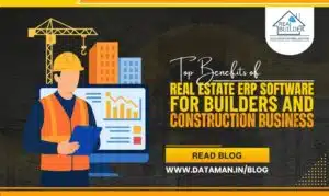 TOP BENEFITS OF REAL ESTATE ERP SOFTWARE FOR BUILDERS AND CONSTRUCTION BUSINESS